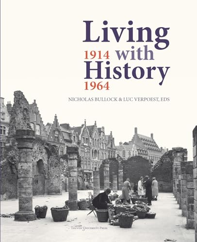 Imagen de archivo de Living with History, 1914 "1964: Rebuilding Europe after the First and Second World Wars and the Role of Heritage Preservation (KADOC Artes) a la venta por Midtown Scholar Bookstore