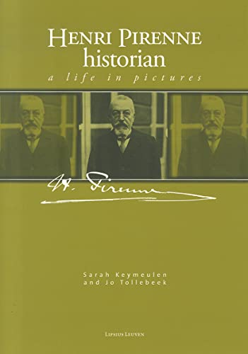 Stock image for Henri Pirenne, Historian: A Life in Pictures (Lipsius Leuven) [Paperback] Keymeulen, Sarah; Tollebeek, Jo and Howell, Martha for sale by The Compleat Scholar