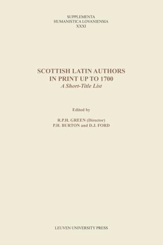 Imagen de archivo de Scottish Latin Authors in Print up to 1700: A Short-Title List (Supplementa Humanistica Lovaniensia) a la venta por Midtown Scholar Bookstore