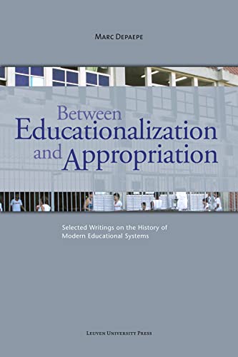 Beispielbild fr Between Educationalization and Appropriation Selected Writings on the History of Modern Educational Systems zum Verkauf von Michener & Rutledge Booksellers, Inc.