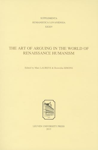 Beispielbild fr The Art of Arguing in the World of Renaissance Humanism (Supplementa Humanistica Lovaniensia) zum Verkauf von Lucky's Textbooks