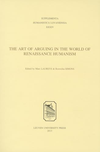 Stock image for The Art of Arguing in the World of Renaissance Humanism (Supplementa Humanistica Lovaniensia) for sale by Lucky's Textbooks