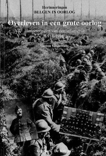Imagen de archivo de Overleven in een Grote Oorlog: Herinneringen van een Infanterist 1914 - 1918 (Herinneringen: Belgen in Oorlog) (Dutch Edition) a la venta por Books From California