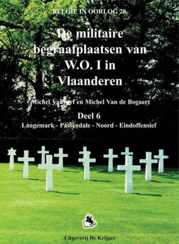 DE MILITAIRE BEGRAAFPLAATSEN VAN W.O.I.-6: Deel 6: Langemark, Passendale, Noord, Eindoffensieff (BelgiÃ« in Oorlog) (Dutch Edition) (9789058680129) by Van Den Bogaert, Michel; Vansuyt, Michel