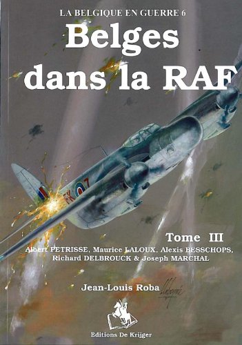 Des Belges Dans la RAF: Tome 3 (La Belgique en Guerre) (French Edition) (9789058680365) by Roba, Jean-Louis