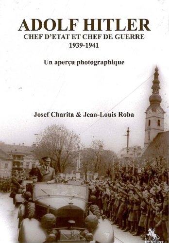 ADOLF HITLER CHEF D'ETAT ET CHEF DE GUERRE 1939-1941.UN APERCU PHOTOGRAPHIQUE - CHARITA JOSEPH & ROBA JEAN LOUIS