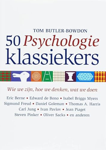 50 Psychologie klassiekers. Wie we zijn, hoe we denken, wat we doen: Berne - de Bono - Briggs Myers - Freud - Goleman - Harris - Jung - Pavlov - Piaget - Pinker - Sacks  e.a. - Butler-Bowdon, Tom