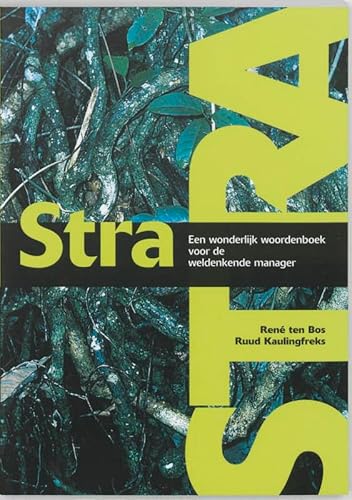 Stra. Een wonderlijk woordenboek voor de weldenkende manager - Bos, Rene ten, Kaulingfreks, Ruud