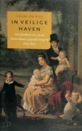 Beispielbild fr In veilige haven: het familieleven van de Rotterdamse gegoede burgerij 1815-1890 zum Verkauf von Klondyke