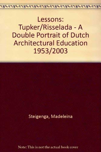 Beispielbild fr Lessons: Tupker-Risselada a Double Portrait of Dutch Architectural Education, 1953/2003 = Lessen Tupker-Risselada Dubbelportret Van Het Nederlands Architectuuronderwija 1953/2003 zum Verkauf von GF Books, Inc.