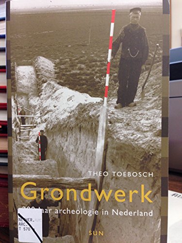 9789058751911: Grondwerk: 200 jaar archeologie in Nederland