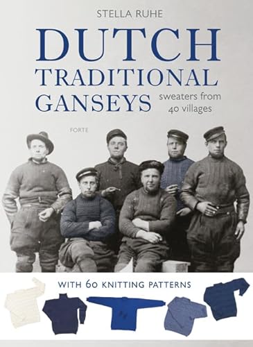 Dutch Traditional Ganseys: Sweaters From 40 Villages - Ruhe, Stella