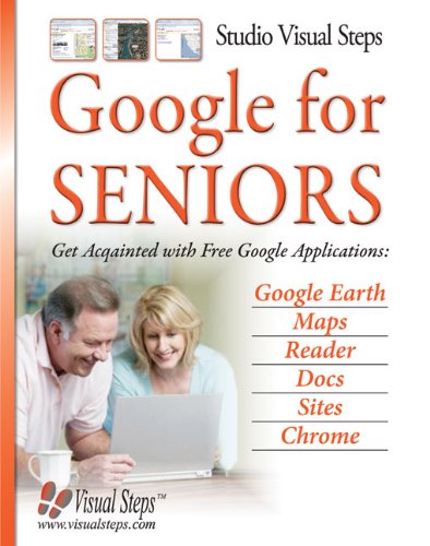 Stock image for Google for Seniors : Get Acquainted with Free Google Applications - Google Earth, Maps, Reader, Docs, Sites, Chrome for sale by Better World Books