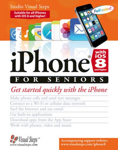Imagen de archivo de IPhone with IOS 8 and Higher for Seniors : Get Started Quickly with the IPhone a la venta por Better World Books