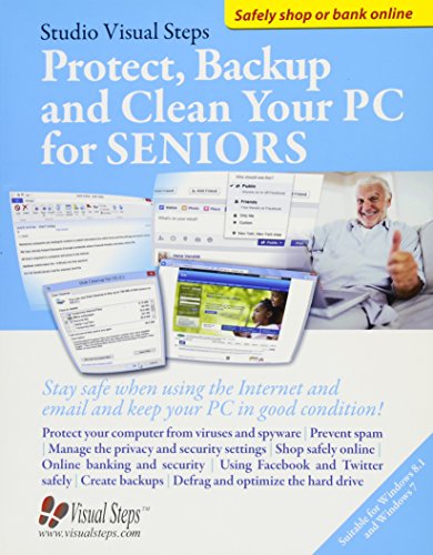 Beispielbild fr Protect, Backup and Clean Your PC for Seniors : Stay Safe When Using the Internet and Email and Keep Your PC in Good Condition! zum Verkauf von Better World Books