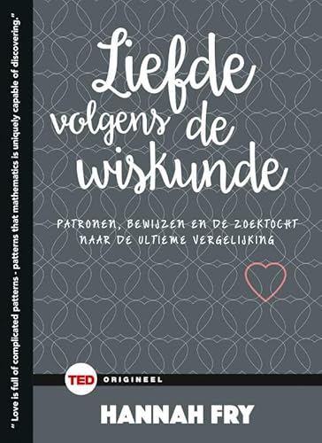 Stock image for TED-boeken - Liefde volgens de wiskunde -patronen, bewijzen en de zoektocht naar de ultieme vergelijking for sale by Untje.com