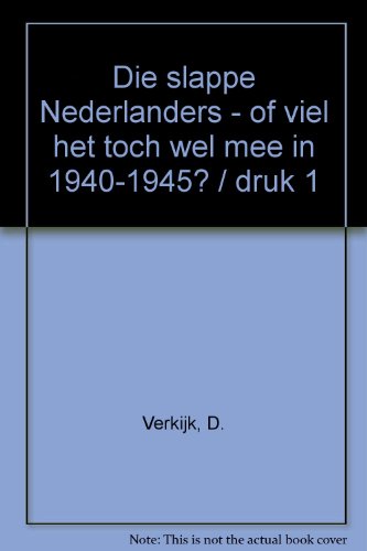 Beispielbild fr Die slappe Nederlanders - of viel het toch wel mee in 1940-1945 ? zum Verkauf von Antiquariaat Schot