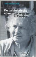 9789059111035: De calvinistische voyeur: Jan Wolkers in Zweden