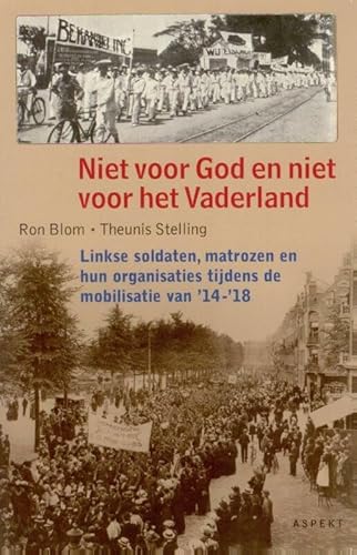 Beispielbild fr Niet voor God en niet voor het Vaderland. Linkse soldaten, matrozen en hun organisaties tijdens de mobilisatie van '14-'18 zum Verkauf von Antiquariaat Schot