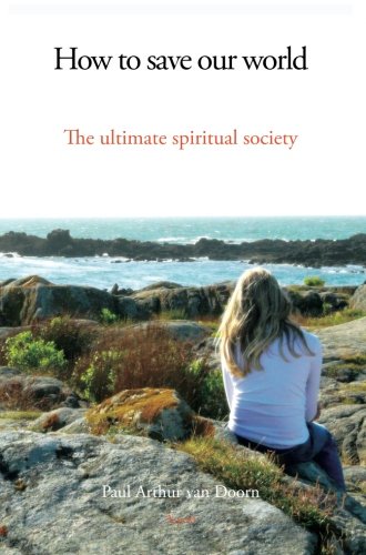 Beispielbild fr How to save our world: The ultimate spiritual society zum Verkauf von WorldofBooks