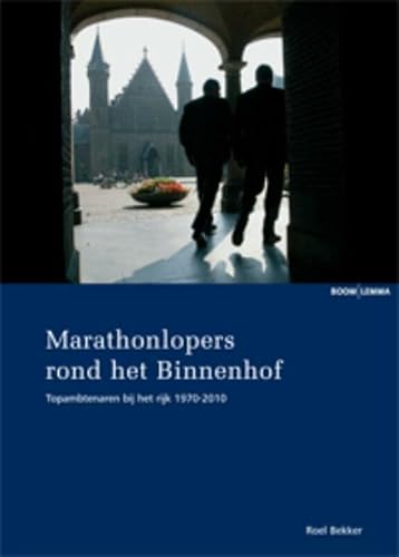 9789059317963: Marathonlopers rond het Binnenhof: topambtenaren bij het rijk 1970-2010