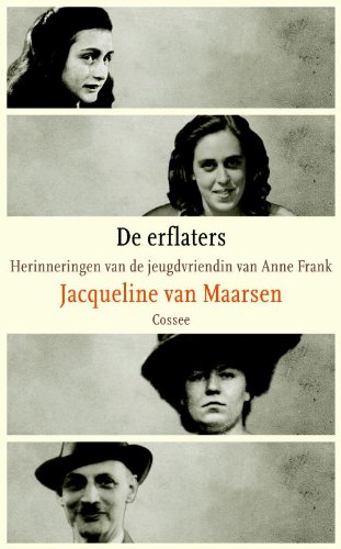 De erflaters. Herinneringen van de jeugdvriendin van Anne Frank. - MAARSEN, JACQUELINE VAN