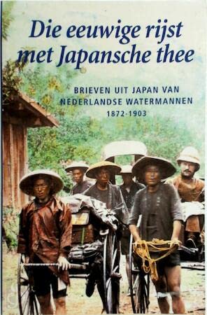 Beispielbild fr Die eeuwige rijst met Japansche thee : brieven uit Japan van Nederlandse watermannen, 1872-1903. zum Verkauf von Kloof Booksellers & Scientia Verlag