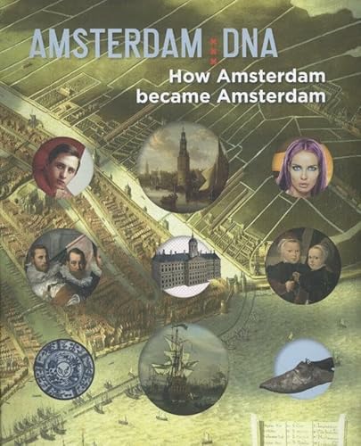 Beispielbild fr Amsterdam DNA: How Amsterdam became Amsterdam zum Verkauf von Better World Books