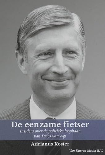 De eenzame fietser. Insiders over de politieke loopbaan van Dries van Agt [1971-1982]. - KOSTER, ADRIANUS