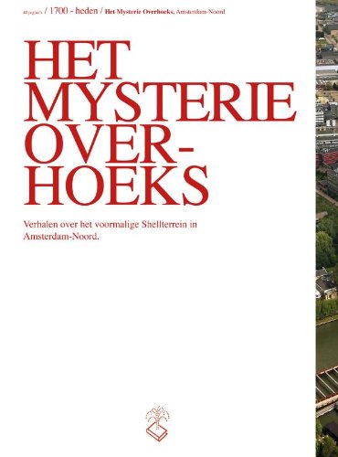 Stock image for Het mysterie Overhoeks: verhalen over het voormalige Shell-terrein in Amsterdam-Noord 1700 - heden for sale by Ammareal