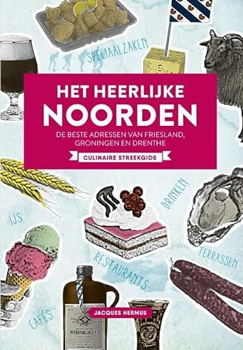 Stock image for Het heerlijke noorden: de beste adressen van Friesland, Groningen en Drenthe : culinaire streekgids for sale by Buchpark
