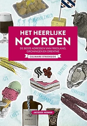 9789059567795: Het heerlijke noorden: de beste adressen van Friesland, Groningen en Drenthe : culinaire streekgids
