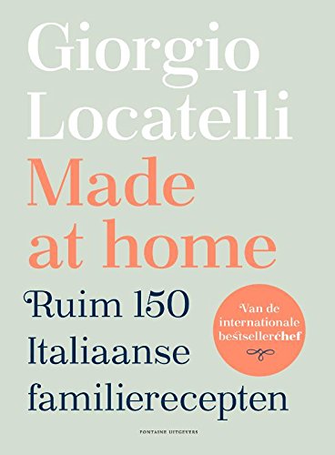 Made at home: ruim 150 Italiaanse familierecepten - Keating, Sheila, Lisa Linder und Giorgio Locatelli