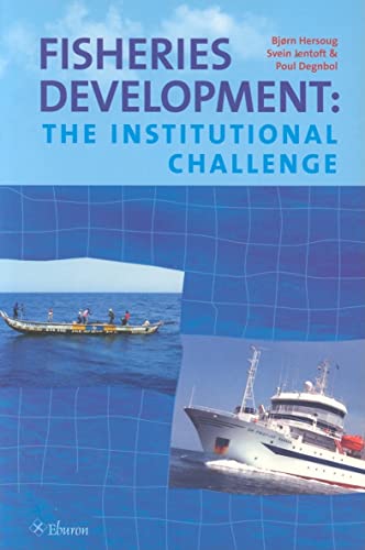 Fisheries Development: The Institutional Challenge - Bjorn Hersoug; Svein Jentoft; Poul Degnbol