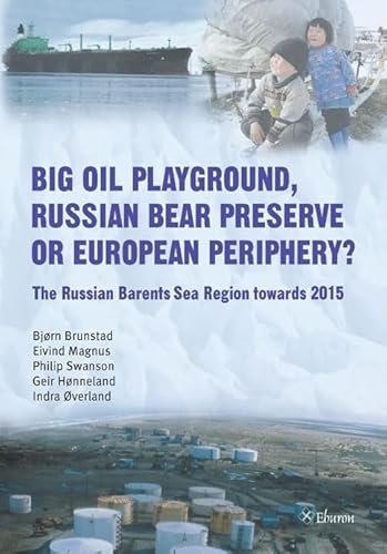 9789059720398: Big oil playground, Russian bear. Preserve or European periphery?: the Russian Barents Sea Region towards 2015