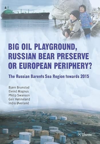Stock image for Big Oil Playground, Russian Bear Preserve or European Periphery?: The Russian Barents Sea Region towards 2015 for sale by Red's Corner