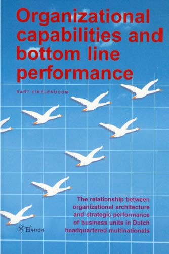 Beispielbild fr Organizational Capabilities And Bottom Line Performance: The Relationship Between Organizational Architecture And Strategic Performance Of Business Units In Dutch Headquartered Multinationals zum Verkauf von Irish Booksellers