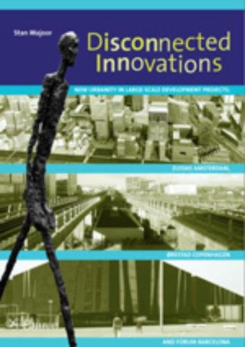 Beispielbild fr Disconnected innovations: new urbanity in large-scale development projects: Zuidas Amsterdam, Orestad Copenhagen and Forum Barcelona zum Verkauf von WorldofBooks