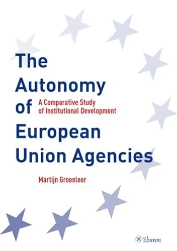 Beispielbild fr The Autonomy of European Union Agencies: A Comparative Study of Institutional Development zum Verkauf von Revaluation Books
