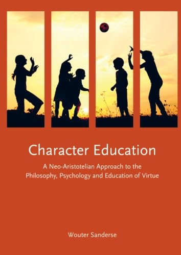 Stock image for Character Education: A Neo-Aristotelian Approach to the Philosophy, Psychology and Education of Virtue for sale by Hafa Adai Books