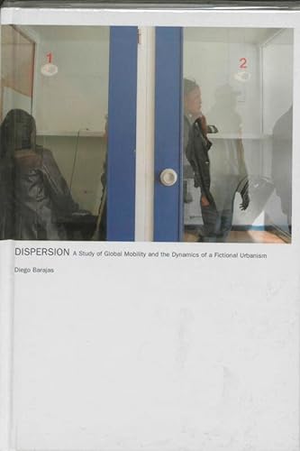 9789059730021: Dispersion: a study of global mobility and the dynamics of a fictional urbanism