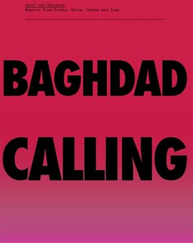 Stock image for Baghdad Calling: Baghdad Calling, Reports from Turkey, Syria, Jordan and Iraq for sale by A&M Bookstore / artecontemporanea