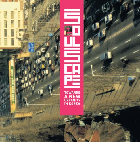 Stock image for Seoulscape: Towards a New Urbanity in Korea. for sale by Kloof Booksellers & Scientia Verlag