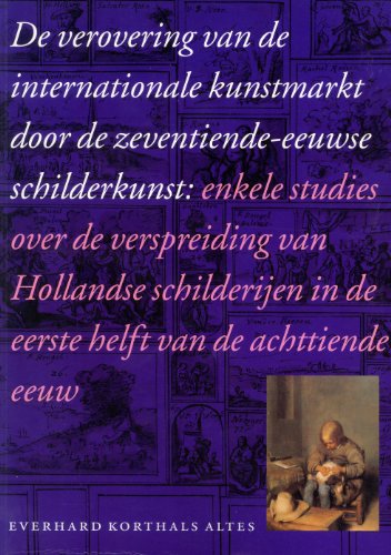 Beispielbild fr De verovering van de internationale kunstmarkt door de zeventiende-eeuwse schilderkunst: enkele studies over de verspreiding van Hollandse schilderijen in de eerste helft van de achttiende eeuw zum Verkauf von medimops