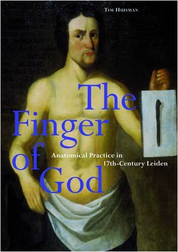 9789059970618: The Finger of God: Anatomical Practice in 17th Century Leiden