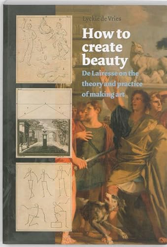 Beispielbild fr How to Create Beauty: De Lairesse on the Theory and Practice of Making Art zum Verkauf von Orbiting Books