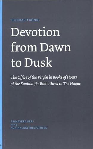 Beispielbild fr Devotion from dawn to dusk: the office of the virgin in book of hours of the koninklijke Bibliotheek in the Hague zum Verkauf von medimops