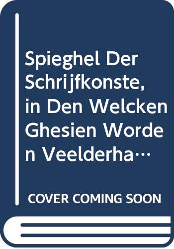 9789060030097: Spieghel Der Schrijfkonste, in Den Welcken Ghesien Worden Veelderhande Gheschrifften Met Hare Fondementen Ende Onderrichtinghe (Penman's Paradise) (Dutch Edition)