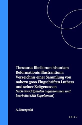 Stock image for Thesaurus libellorum historiam Reformationis illustrantium : Verzeichnis einer Sammlung von nahezu 3000 Flugschriften Luthers und seiner Zeitgenossen. for sale by Kloof Booksellers & Scientia Verlag