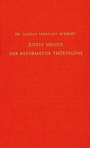 Justus Menius, der Reformator Thuringens: Nach archivalischen und andern gleichzeitigen Quellen (Hardback) - Gustav Lebrecht Schmidt